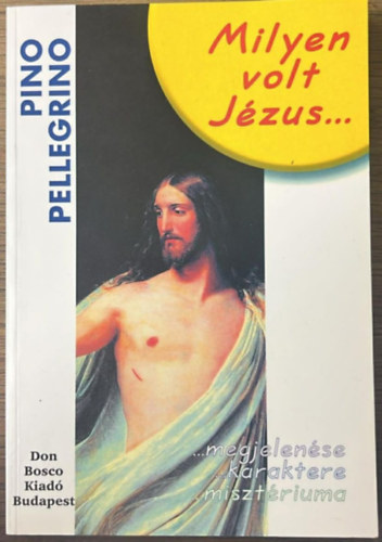 Pino Pellegrino - Milyen volt Jézus megjelenése, karaktere, misztériuma