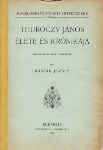 Kaszk Jzsef - Thurczy Jnos lete s krnikja - Mveldstrtneti rtekezsek 22. szm.