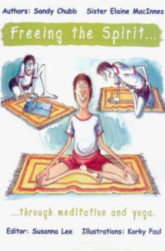 Korky Paul  (ill.), Sandy Chubb, Elaine MacInnes Susanna Lee (szerk.) - Freeing the Spirit... Through Meditation and Yoga