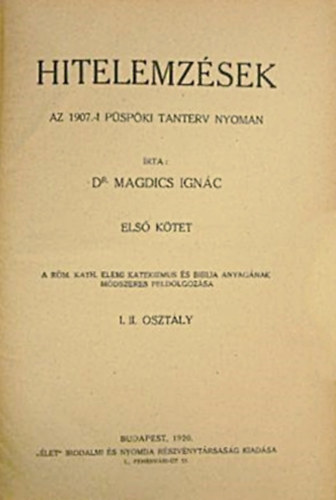 Dr. Magdics Ignc - Hitelemzsek az 1907.-i pspki tanterv nyomn I-III. ktet ( egybektve )