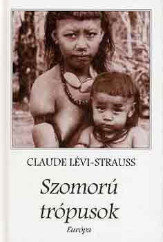 Claude Lvi-Strauss - Szomor trpusok