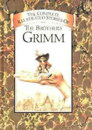 Wilhelm Grimm Jacob Grimm - The Complete Illustrated Stories of Brothers Grimm