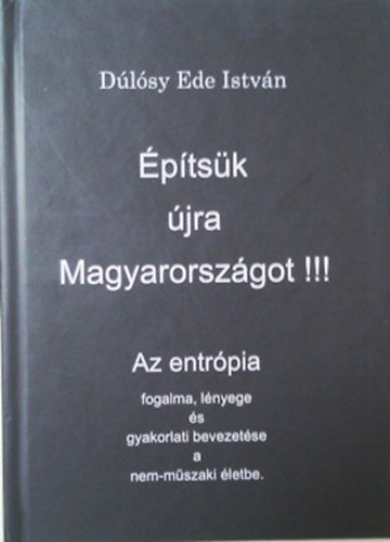 Dlsy Ede Istvn - ptsk jra Magyarorszgot!!! - Az entrpia fogalma, lnyege s gyakorlati bevezetse a nem-mszaki letbe