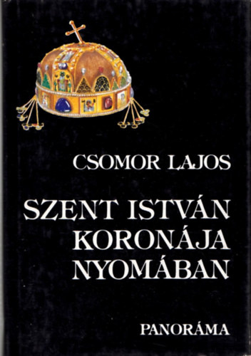 Csomor Lajos - Szent Istv�n koron�ja nyom�ban