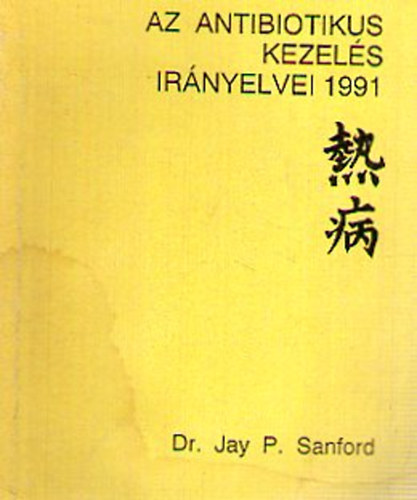 Dr. Jay P. Sanford - Az antibiotikus kezel�s ir�nyelvei 1991
