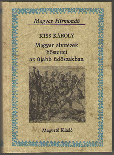 Kiss Kroly - Magyar alvitzek hstettei az jabb dszakban