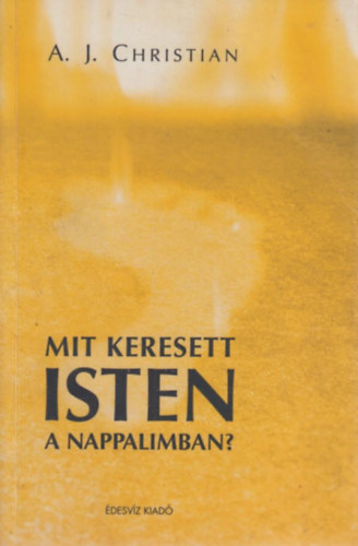 A. J. Christian - Mit keresett Isten a nappalimban?
