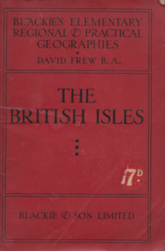 David Frew B. A. - The British Isles (Blackie's Elementary Regional & Practical Geographies)- Földalattihálózat térképpel