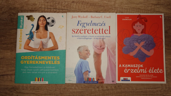 Jerry Wyckoff, Barbara C. Unell, Hal Edward Runkel Lisa Damour - 3 k�nyv gyakorl� sz�l�knek: A kamaszok �rzelmi �lete, Fegyelmez�s szeretettel, Ord�t�smentes gyereknevel�s