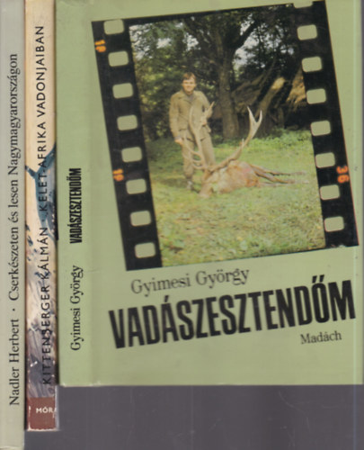 Gyimesi Gyrgy, Kittenberger Klmn, Nadler Herbert - 3 db. vadszknyv (Vadszesztendm + Kelet-Afrika vadonjaiban + Cserkszeten s lesen Nagymagyarorszgon)