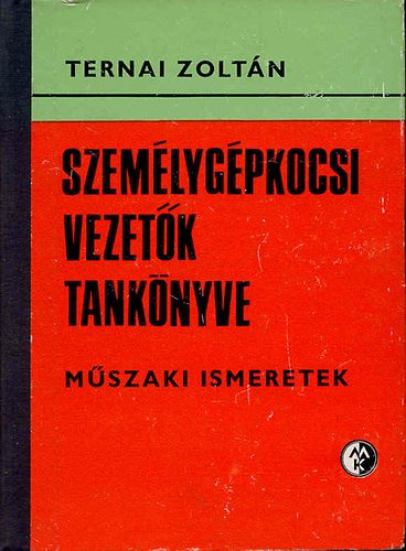 Ternai Zoltán - Személygépkocsi vezetők tankönyve - műszaki ismeretek