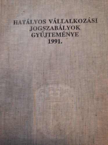 Hatlyos vllalkozsi jogszablyok gyjtemnye 1991.