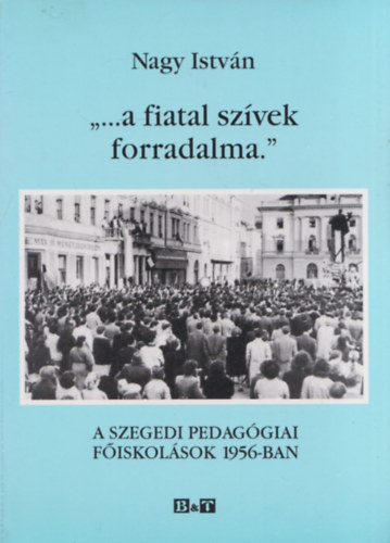 Nagy Istv�n - '...A fiatal sz�vek forradalma'
