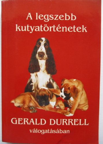 A legszebb kutyat�rt�netek Gerald Durrell v�logat�s�ban