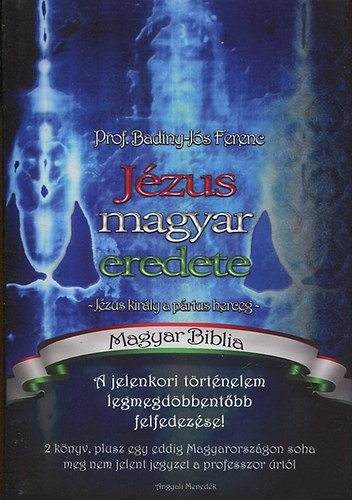Prof. Badiny-Js Ferenc - Jzus magyar eredete - Jzus kirly a prtus herceg - Magyar Biblia