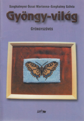 Szeghalmyné Ócsai Marianna - Gyöngy-világ - Gyöngyszövés
