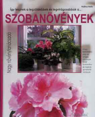 Halina Heitz - gy lesznek a legzldebbek s legvirgosabbak... A szobanvnyek (Nagy nvnytancsad)