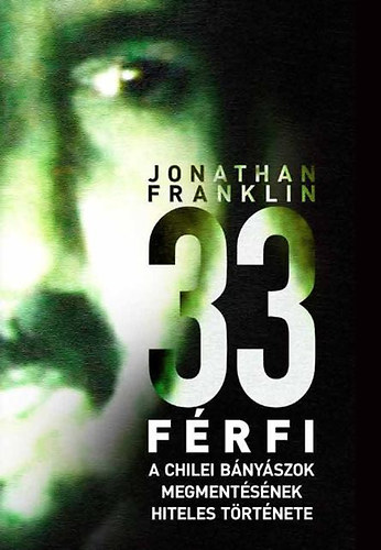 Jonathan Franklin - 33 f�rfi - A chilei b�ny�szok megment�s�nek hiteles t�rt�nete