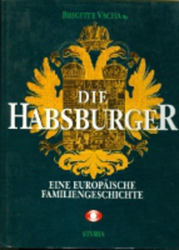 Brigitte Vacha - Die Habsburger - Eine Europische Familiengeschichte