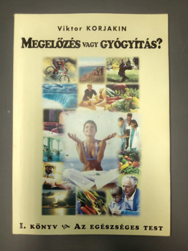 Viktor Korlakin - Megelzs vagy gygyts? I. AZ EGSZSGES TEST