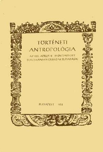 Hofer Tam�s  (szerk) - T�rt�neti antropol�gia- Az 1983. �prilis 18-19-�n tartott tudom�nyos �l�sszak el�ad�sai