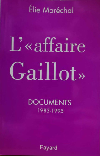 lie Marchal - L'"affaire Gaillot" - Documents 1983-1995 (A ,,Gaillot-gy" - Dokumentumok 1983-1995)