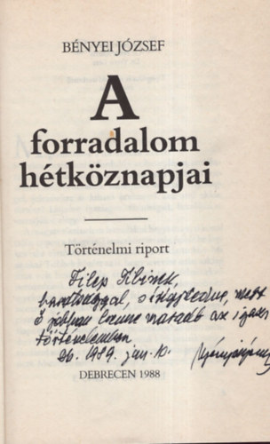 Bényei József - A forradalmom hétköznapjai- Történelmi riport - Dedikált