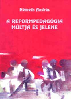 Nmeth Andrs - A reformpedaggia mltja s jelene.