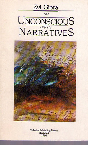 Zvi Giora - The Unconscious and its Narratives
