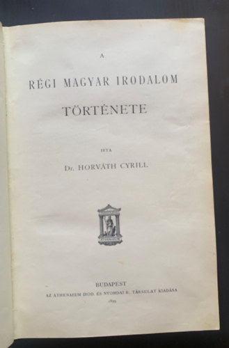 Horvth Cyrill dr. - A magyar irodalom trtnete I.- A rgi magyar irodalom trtnete (1899)