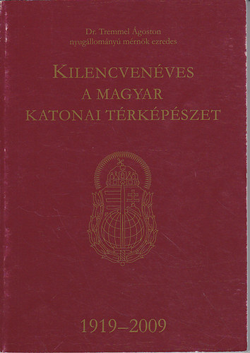 Dr. Tremmel goston  nyull.mrnk ezredes - Kilencvenves a magyar katonai trkpszet 1919-2009