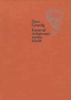 Hans Grundig - Karnevl s hamvazszerda kztt (egy fest emlkezsei)