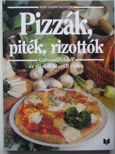 Justh Szilvia  (szerk.) - Pizzk,pitk,rizottk (Gabonaflkbl s rizsbl kszlt telek)