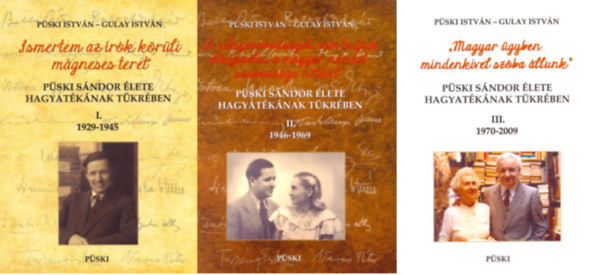 Gulay Istvn Pski Istvn - Pski Sndor lete hagyatknak tkrben I. 1929-1945 + Pski Sndor lete hagyatknak tkrben II. 1946-1969 + Pski Sndor lete hagyatknak tkrben III. 1970-2009 (3 ktet)