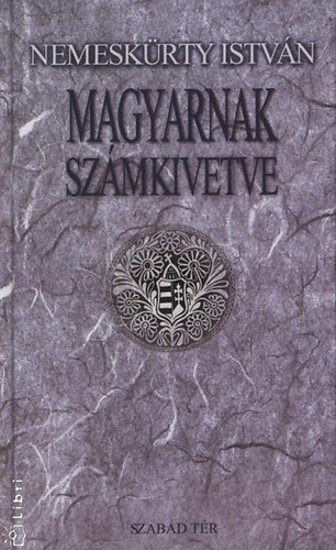 Nemeskrty Istvn - Magyarnak szmkivetve