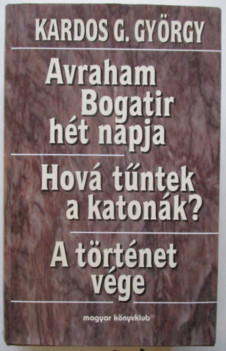 Kardos G. Gy�rgy - Avraham Bogatir h�t napja - Hov� t�ntek a katon�k? - A t�rt�net v�ge