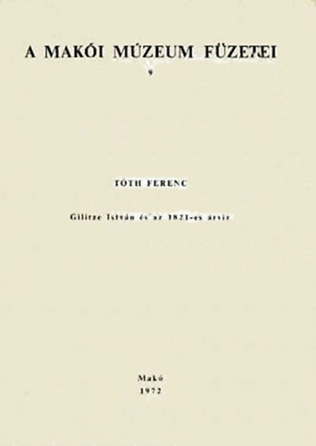 Tóth Ferenc - Gilitze István és az 1982-es árvíz (A Makói Múzeum füzetei 9.)