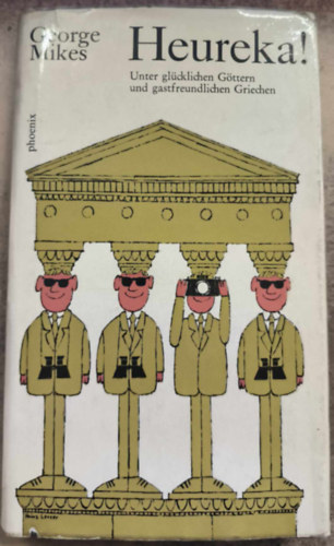 George Mikes - Heureka. Unter gl�cklichen G�ttern und gastfreundlichen Griechen