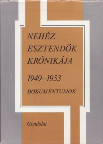 Gondolat Kiad - Nehz esztendk krnikja 1949-1953