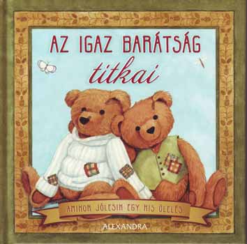 Alexandra Kiad� - Az igaz bar�ts�g titkai - Amikor j�lesik egy kis �lel�s