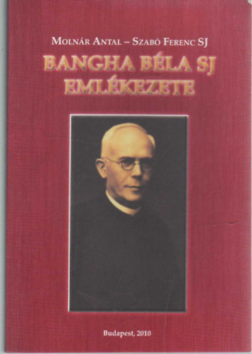 Molnr Antal; Szab Ferenc S. J. - Bangha Bla SJ emlkezete