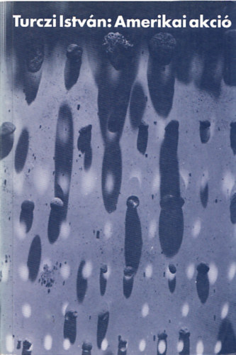 Turczi Istv�n - Amerikai akci� (dedik�lt)