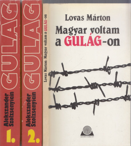 Alekszander Szolzsenyicin Lovas M�rton - Magyar voltam a Gulag-on + A Gulag szigetcsoport 1-2. (2 m� 3 k�tetben)