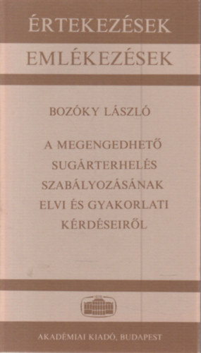 Boz�ky L�szl� - A megengedhet� sug�rterhel�s szab�lyoz�s�nak elvi �s gyakorlati k�rd�seir�l