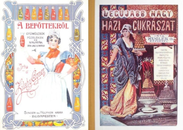 Kugler G., Zilahy gnes - 2 db reprint szakcsknyv: Legujabb nagy hzi cukrszat + A befttekrl - Gymlcsk fzelkek s saltk pen val eltartsa