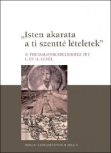 "Isten akarata a ti szentt lteletek" - A Thessalonikabeliekhez rt I. s II. levl (Biblia-tanulmnyok 2012/3.)
