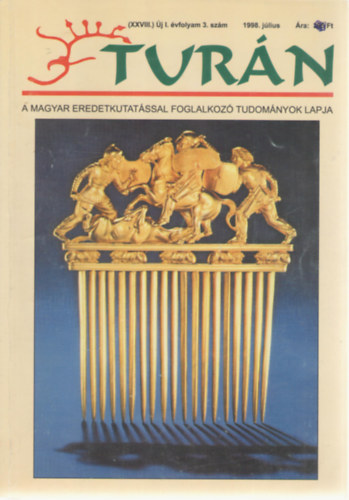 Turn [A magyar eredetkutatssal foglalkoz tudomnyok lapja] (XXVIII.) j I. vfolyam 3. szm (1998. jlius)