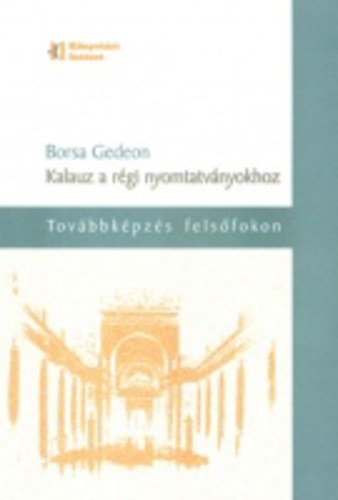 Borsa Gedeon - Kalauz a régi nyomtatványokhoz