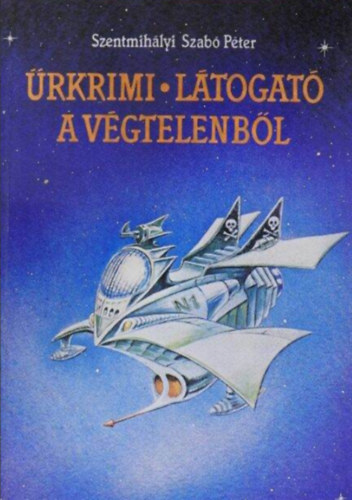 Szentmihályi Szabó Péter - Űrkrimi/Látogató a végtelenből - Fantasztikus novellafüzér Milton Mayhemről, a világegyetem legjobb rendőréről - és a legtehetségesebb bűnözőjéről