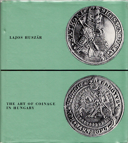 Lajos Husz�r - The Art of Coinage in Hungary